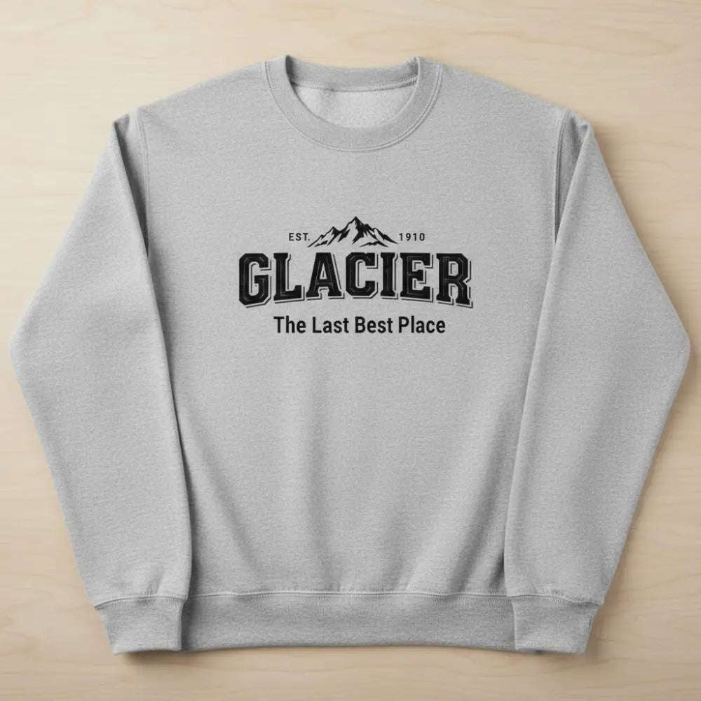 Glacier Est 1910 The Last Best Place Mountain Design Sweatshirt